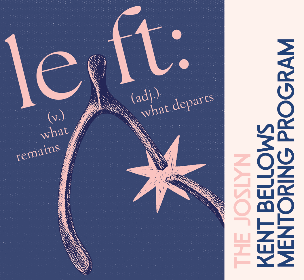 Stylized illustration of a wishbone broken, with the words “left: (v.) what remains (adj.) what departs” and “The Joslyn Kent Bellows Mentoring Program” in bold text on a blue and beige background.
