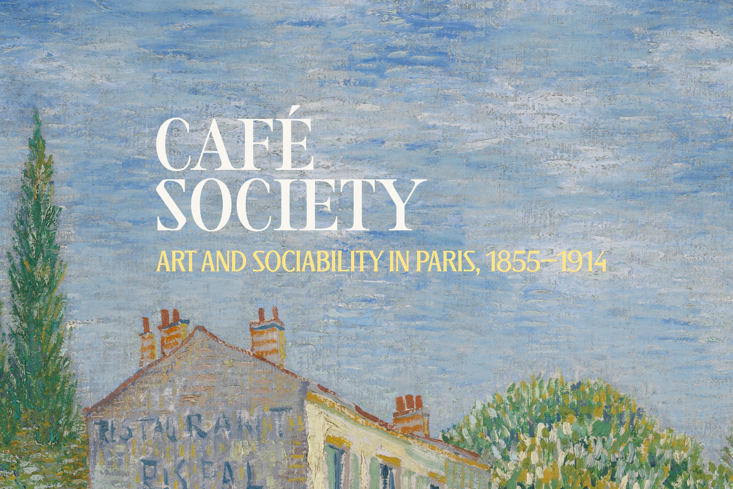 Impressionist painting of a Parisian café with “CAFÉ SOCIETY: ART AND SOCIABILITY IN PARIS, 1855–1914” written over a cloudy sky.